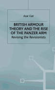 British Armour Theory and the Rise of the Panzer Arm: Revising the Revisionists