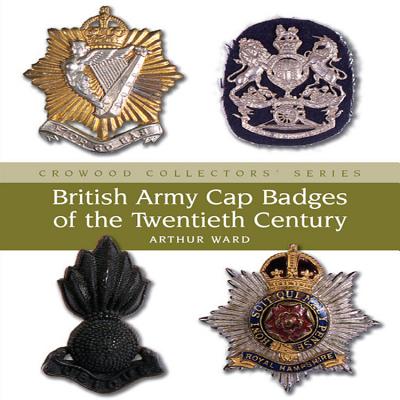 British Army Cap Badges of the Twentieth Century - Ward, Arthur
