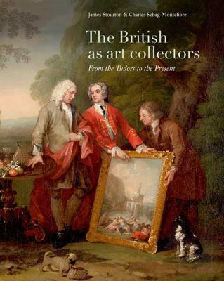 British as Art Collectors - Stourton, James, and Sebag-Montefiore, Charles