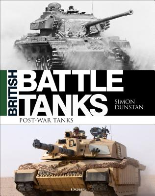 British Battle Tanks: Post-War Tanks 1946-2016 - Dunstan, Simon