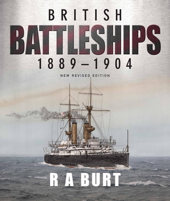 British Battleships 1889 1904 - Burt, R A