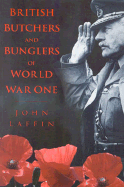 British Butchers & Bunglers of World War One - Laffin, John