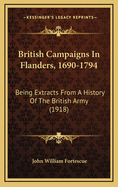 British Campaigns in Flanders, 1690-1794; Being Extracts from a History of the British Army,