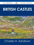 British Castles - The Original Classic Edition - Ashdown, Charles H