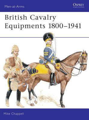 British Cavalry Equipments 1800-1941: Revised Edition - Chappell, Mike