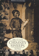 British Chimney Sweeps: Five Centuries of Chimney Sweeping - Cullingford, Benita