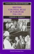 British Colonial Rule in Sarawak, 1946-1963 - Porritt, Vernon L