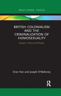 British Colonialism and the Criminalization of Homosexuality: Queens, Crime and Empire