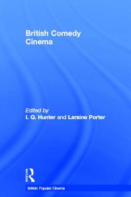 British Comedy Cinema - Hunter, I.Q. (Editor), and Porter, Laraine (Editor)