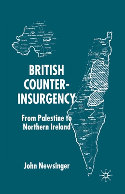 British Counterinsurgency: From Palestine to Northern Ireland - Newsinger, J