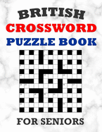 British Crossword Puzzle Book For Seniors: 100 Large Print Crossword Puzzles With Solutions: Intermediate Level Games For Elderly Adults