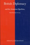 British Diplomacy and the Armenian Question: From the 1830s to 1914 - Kirakosian, A Dzh