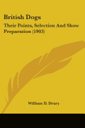 British Dogs: Their Points, Selection And Show Preparation (1903)