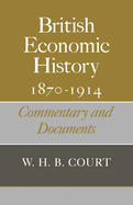 British Economic History 1870 1914: Commentary and Documents