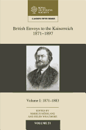 British Envoys to the Kaiserreich, 1871-1897: Volume 1, 1871-1883