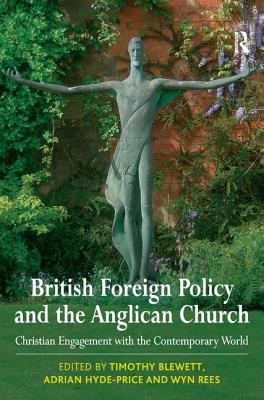 British Foreign Policy and the Anglican Church: Christian Engagement with the Contemporary World - Blewett, Timothy, and Hyde-Price, Adrian