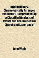 British History, Chronologically Arranged (Volume 2); Comprehending a Classified Analysis of Events and Occurrences in Church and State; And of