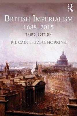 British Imperialism: 1688-2015 - Cain, P.J., and Hopkins, A. G.