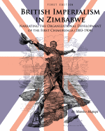 British Imperialism in Zimbabwe: Narrating the Organizational Development of the First Chimurenga (1883-1904)