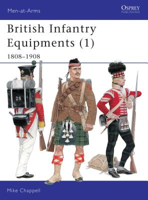 British Infantry Equipments (1): 1808-1908 - Chappell, Mike