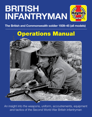 British Infantryman: The British and Commonwealth Soldier 1939-45 - Falconer, Jonathan (Editor), and Forty, Simon