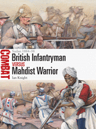 British Infantryman Vs Mahdist Warrior: Sudan 1884-98