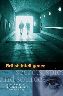 British Intelligence: Secrets, Spies and Sources - Hampshire, E., and Macklin, G., and Twigge, S.