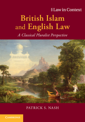 British Islam and English Law: A Classical Pluralist Perspective - Nash, Patrick S