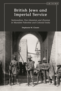 British Jews and Imperial Service: Nationalism, Pan-Islamism and Zionism in Mandate Palestine and Colonial India