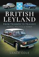 British Leyland: From Triumph to Tragedy. Petrol, Politics and Power