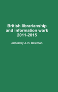 British Librarianship and Information Work 2011-2015