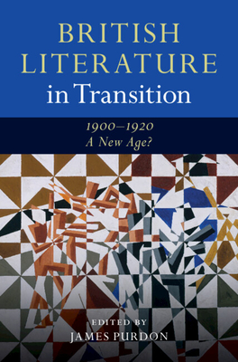 British Literature in Transition, 1900-1920: A New Age? - Purdon, James (Editor)