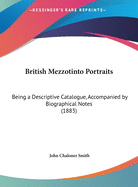 British Mezzotinto Portraits: Being a Descriptive Catalogue, Accompanied by Biographical Notes (1883)