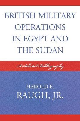 British Military Operations in Egypt and the Sudan: A Selected Bibliography - Raugh, Harold E