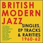 British Modern Jazz: Singles, EPs & Rarities 1960-1962