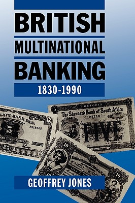 British Multinational Banking 1830-1990 - Jones, Geoffrey