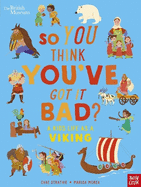 British Museum: So You Think You've Got It Bad? A Kid's Life as a Viking