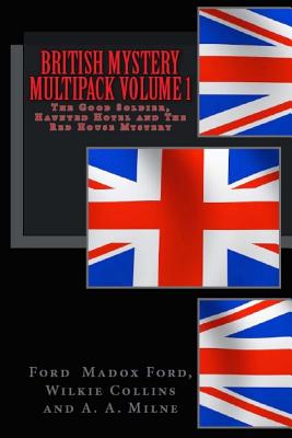 British Mystery Multipack Volume 1: The Good Soldier, Haunted Hotel and The Red House Mystery - Collins, Wilkie, and Milne, A A, and Madox Ford, Ford