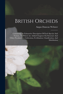 British Orchids: Containing An Exhaustive Description Of Each Species And Variety, To Which Are Added Chapters On Structure And Other Peculiarities, Cultivation, Fertilisation, Classification, And Distribution
