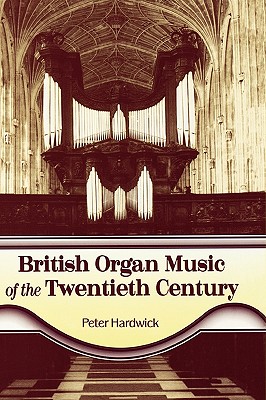 British Organ Music of the Twentieth Century - Hardwick, Peter