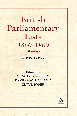 British Parliamentary Lists, 1660-1880: A Register - Ditchfield, G M, Dr. (Editor), and Hayton, David (Editor), and Jones, Clyve (Editor)