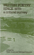 British Poetry Since 1970: A Critical Survey - Jones, Peter (Editor), and Schmidt, Michael (Editor)