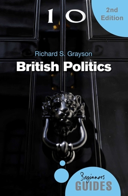 British Politics: A Beginner's Guide - Grayson, Richard S.