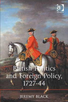 British Politics and Foreign Policy, 1727-44 - Black, Jeremy