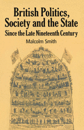British Politics, Society and the State Since the Late Nineteenth Century