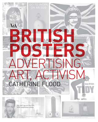 British Posters: Advertising, Art & Activism - Flood, Catherine