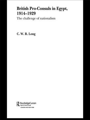 British Pro-Consuls in Egypt, 1914-1929: The Challenge of Nationalism - Long, C. W. R.