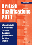 British Qualifications 2011: A Complete Guide to Professional Vocational and Academic Qualifications in the UK