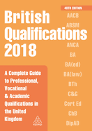 British Qualifications 2018: A Complete Guide to Professional, Vocational and Academic Qualifications in the United Kingdom