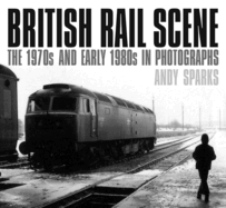 British Rail Scene: The 1970s and Early 1980s in Photographs